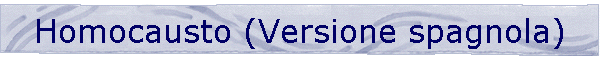 Homocausto (Versione spagnola)